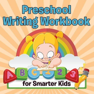 Preschool Writing Workbook for Smarter Kids by Speedy Publishing LLC 9781681855912