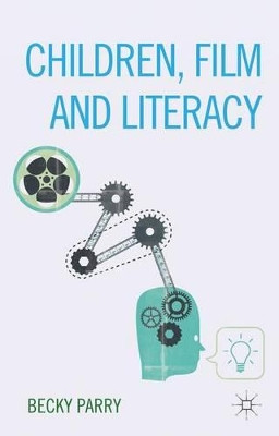 Children, Film and Literacy by Becky Parry 9781137294326