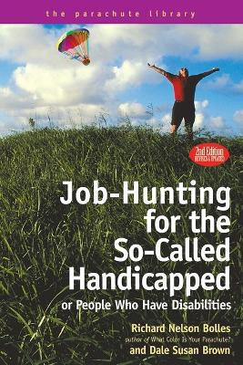 Job Hunting Tips for the So-Called Handicapped or People Who Have Disabilities by Richard N. Bolles 9781580081955