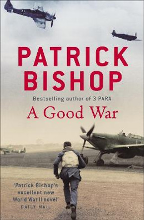 A Good War by Patrick Bishop