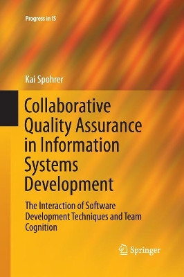 Collaborative Quality Assurance in Information Systems Development: The Interaction of Software Development Techniques and Team Cognition by Kai Spohrer 9783319370958