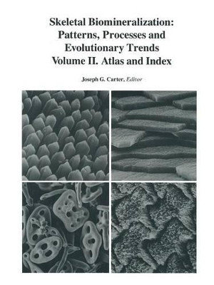 Skeletal Biomineralization: Patterns, Processes and Evolutionary Trends: Volume II. Atlas and Index by J. G. Carter 9781489953933
