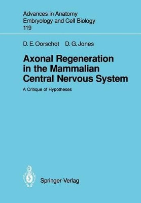 Axonal Regeneration in the Mammalian Central Nervous System: A Critique of Hypotheses by Dorothy E. Oorschot 9783540517573