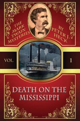 Death on the Mississippi: The Mark Twain Mysteries #1 by Peter J Heck 9781479427215