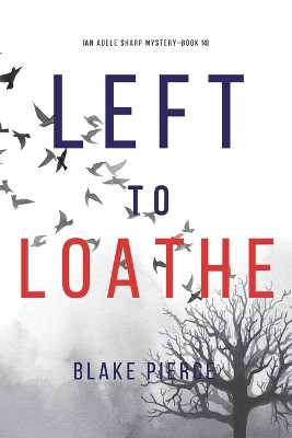 Left to Loathe (An Adele Sharp Mystery-Book Fourteen) by Blake Pierce 9781094376813