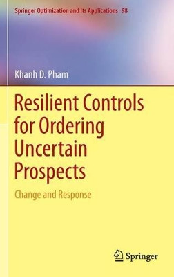 Resilient Controls for Ordering Uncertain Prospects: Change and Response by Khanh D. Pham 9783319087047