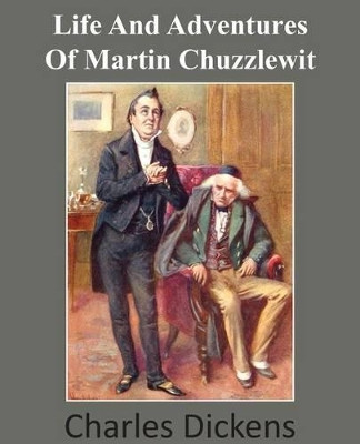 Life and Adventures of Martin Chuzzlewit by Charles Dickens 9781483703152