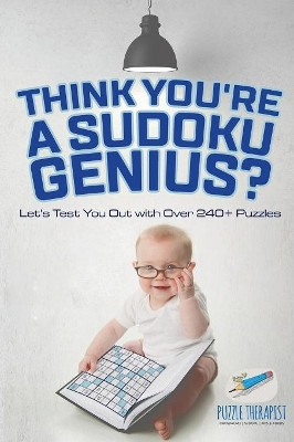 Think You're A Sudoku Genius? Let's Test You Out with Over 240+ Puzzles by Puzzle Therapist 9781541942004