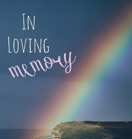 In Loving Memory Funeral Guest Book, Celebration of Life, Wake, Loss, Memorial Service, Condolence Book, Church, Funeral Home, Thoughts and in Memory Guest Book (Hardback) by Lollys Publishing 9781912641000