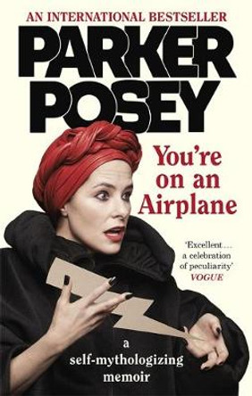 You're on an Airplane: A Self-Mythologizing Memoir by Parker Posey