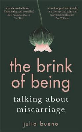 The Brink of Being: Talking About Miscarriage by Julia Bueno