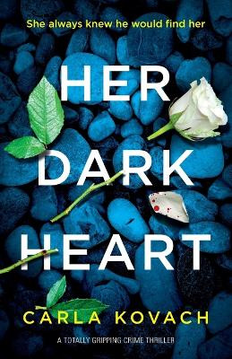 Her Dark Heart: A totally gripping crime thriller by Kovach Carla 9781786818836