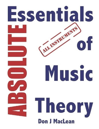 Absolute Essentials of Music Theory: All Instruments by Don J MacLean 9781896595122 Absolute Essentials of Music Theory: All Instruments by Don J MacLean 9781896595122