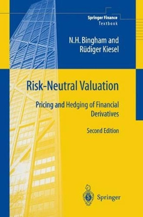 Risk-Neutral Valuation: Pricing and Hedging of Financial Derivatives by N. H. Bingham 9781849968737