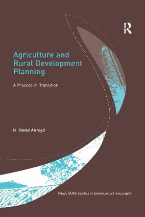 Agriculture and Rural Development Planning: A Process in Transition by H. David Akroyd