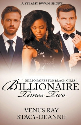 Billionaire Times Two by Stacy-Deanne 9798201792961