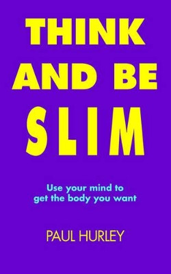 Think And Be Slim by Paul Hurley 9781412033749