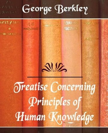 Treatise Concerning the Principles of Human Knowledge by Berkley George Berkley 9781594625275