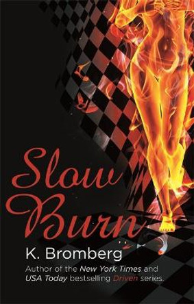 Slow Burn: (The Driven Series) by K. Bromberg