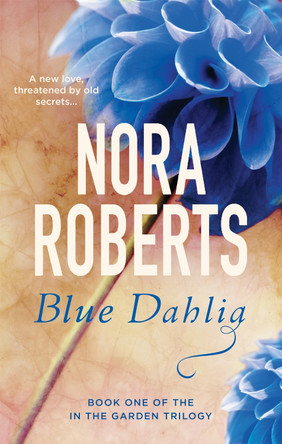 Blue Dahlia: Number 1 in series by Nora Roberts