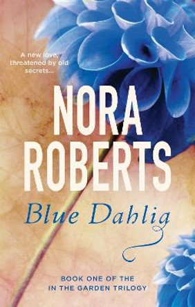 Blue Dahlia: Number 1 in series by Nora Roberts