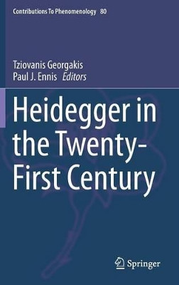 Heidegger in the Twenty-First Century by Tziovanis Georgakis 9789401796781