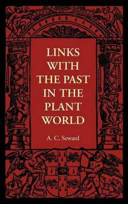 Links with the Past in the Plant World by A. C. Seward 9781107401594