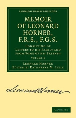Memoir of Leonard Horner, F.R.S., F.G.S.: Consisting of Letters to his Family and from Some of his Friends by Leonard Horner 9781108072847