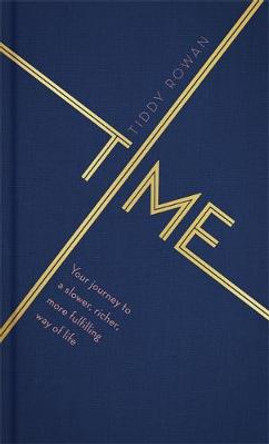 Time: Your journey to a slower, richer, more fulfilling way of life by Tiddy Rowan