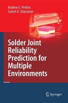 Solder Joint Reliability Prediction for Multiple Environments by Andrew Eugene Perkins 9781441946348