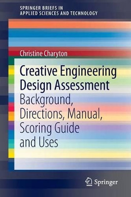 Creative Engineering Design Assessment: Background, Directions, Manual, Scoring Guide and Uses by Christine Charyton 9781447153788