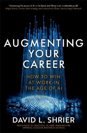 Augmenting Your Career: How to Win at Work In the Age of AI by David Shrier