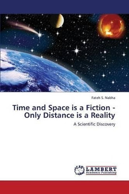 Time and Space Is a Fiction - Only Distance Is a Reality by Nabha Fateh S 9783659372667