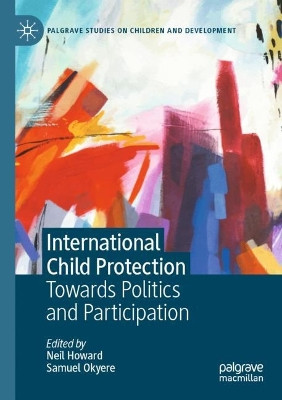 International Child Protection: Towards Politics and Participation by Neil Howard 9783030787653