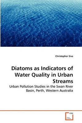 Diatoms as Indicators of Water Quality in Urban Streams by Christopher Siva 9783639280678
