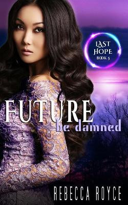 Future Be Damned: A Reverse Harem Paranormal Romance Series by Rebecca Royce 9781947672604