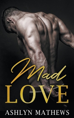 Mad Love by Ashlyn Mathews 9781393237488