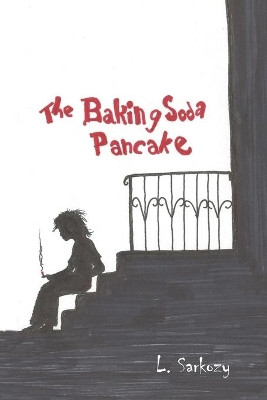 The Baking Soda Pancake by Lance Sarkozy 9781637511145