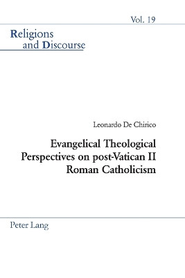 Evangelical Theological Perspectives on Post-Vatican II Roman Catholicism by Leonardo De Chirico 9783039101450