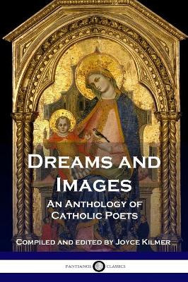 Dreams and Images: An Anthology of Catholic Poets by Joyce Kilmer 9781789870237