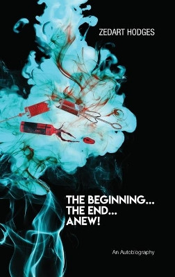 The Beginning... The End... Anew! by Zedart Hodges 9781952896385