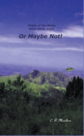 Or Maybe Not! by C D Moulton 9798201792428