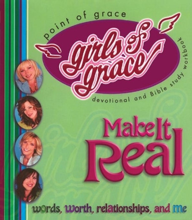 Girls of Grace Make It Real by Point Of Grace 9781582294629