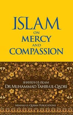 Islam on Mercy and Compassion by Dr. Muhammad Tahir-ul-Qadri 9781908229175