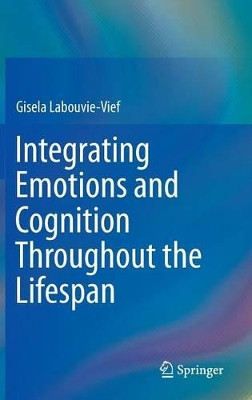 Integrating Emotions and Cognition Throughout the Lifespan by Gisela Labouvie-Vief 9783319098210