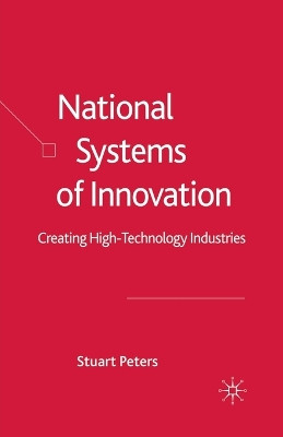 National Systems of Innovation: Creating High Technology Industries by S. Peters 9781349523399