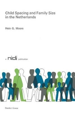 Child Spacing and Family Size in the Netherlands by Hein G. Moors 9789020704907