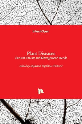 Plant Diseases: Current Threats and Management Trends by Snježana Topolovec-Pintarić 9781789851151