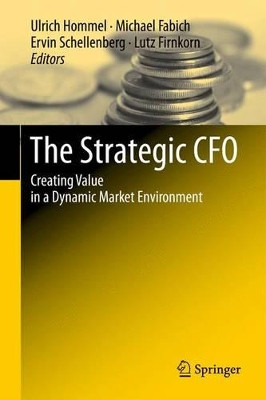 The Strategic CFO: Creating Value in a Dynamic Market Environment by Ulrich Hommel 9783642427749