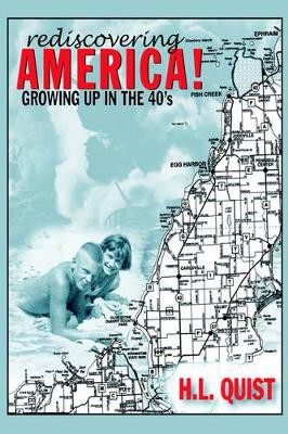 Rediscover America! Growing up in the 40's by H L Quist 9781589396166